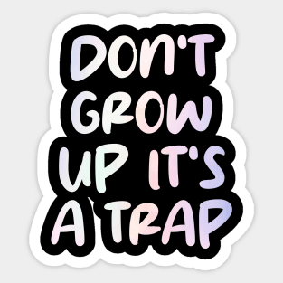 don't grow up it's a trap Sticker